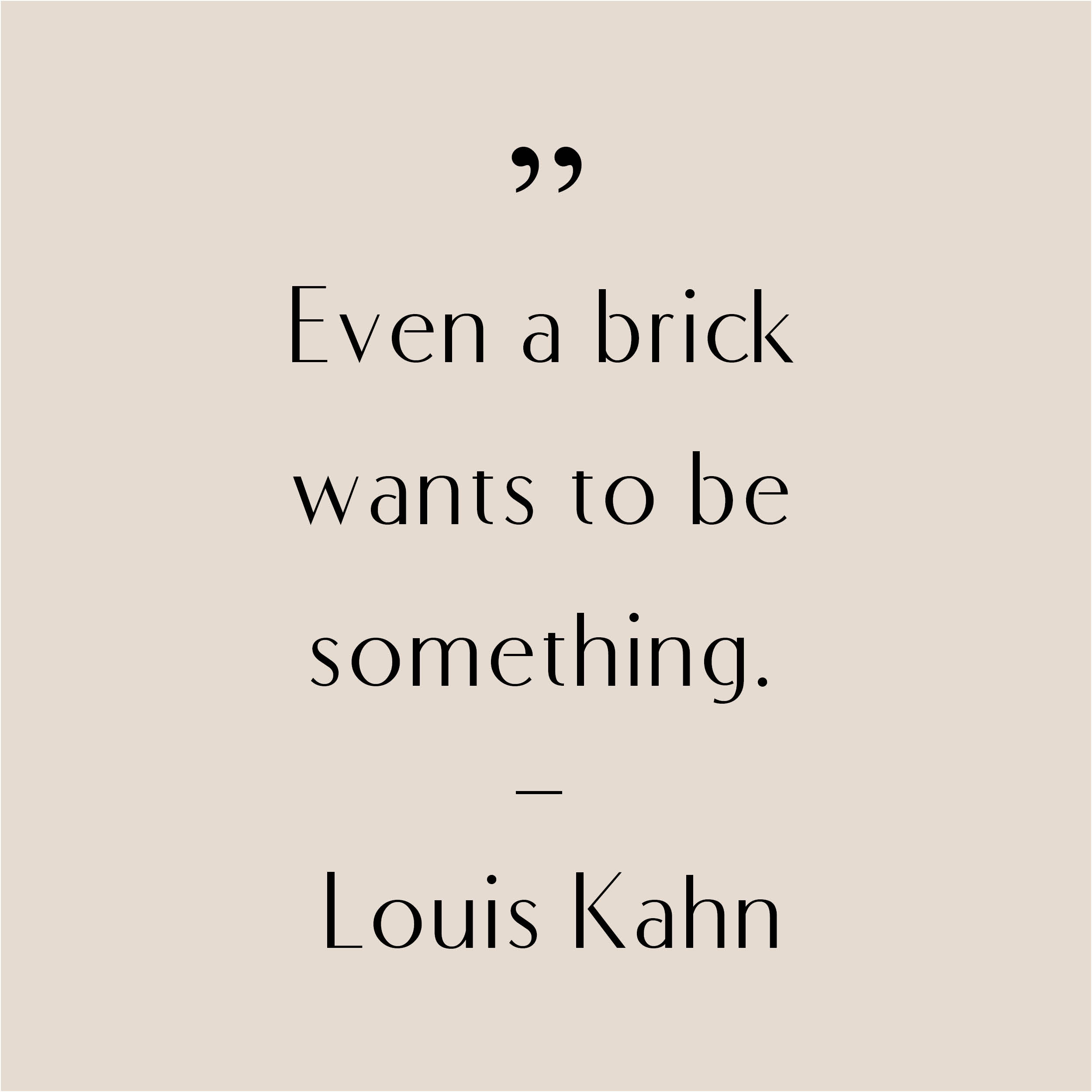 Louis Kahn Quote